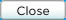 Close